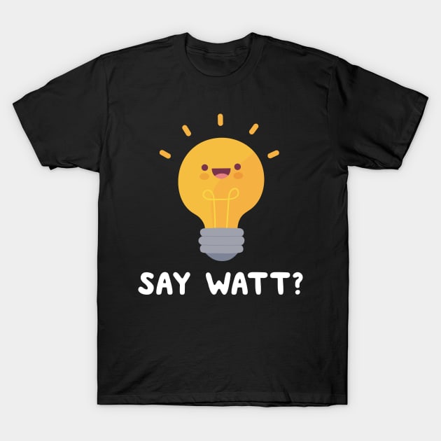Saw Watt! Lightbulb Pun T-Shirt by thingsandthings